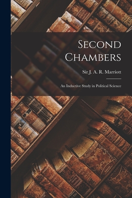 Second Chambers: an Inductive Study in Political Science - Marriott, J A R (John Arthur Ranso (Creator)