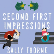 Second First Impressions: A heartwarming romcom from the bestselling author of The Hating Game