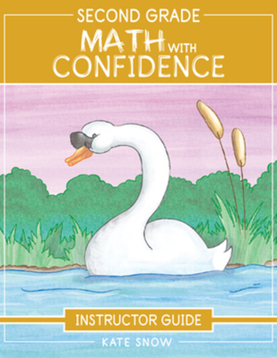 Second Grade Math with Confidence Instructor Guide - Snow, Kate, and Klink, Shane