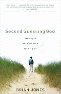 Second Guessing God: Hanging on When You Can't See His Plan