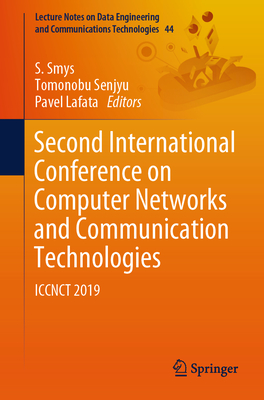 Second International Conference on Computer Networks and Communication Technologies: Iccnct 2019 - Smys, S (Editor), and Senjyu, Tomonobu (Editor), and Lafata, Pavel (Editor)