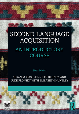 Second Language Acquisition: An Introductory Course - Gass, Susan M., and Behney, Jennifer, and Plonsky, Luke