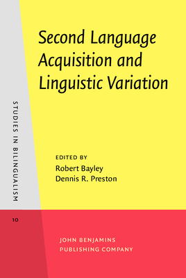 Second Language Acquisition and Linguistic Variation - Bayley, Robert (Editor), and Preston, Dennis R (Editor)