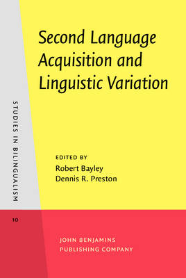 Second Language Acquisition and Linguistic Variation - Bayley, Robert (Editor), and Preston, Dennis R. (Editor)