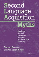 Second Language Acquisition Myths: Applying Second Language Research to Classroom Teaching
