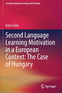 Second Language Learning Motivation in a European Context: The Case of Hungary