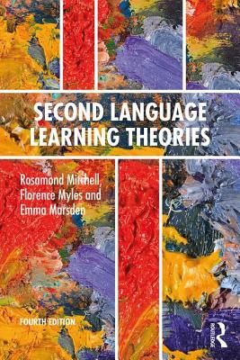 Second Language Learning Theories: Fourth Edition - Mitchell, Rosamond, and Myles, Florence, and Marsden, Emma