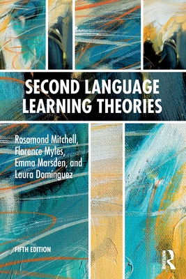 Second Language Learning Theories - Mitchell, Rosamond, and Myles, Florence, and Marsden, Emma
