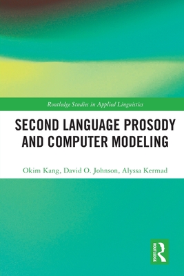 Second Language Prosody and Computer Modeling - Kang, Okim, and Johnson, David O, and Kermad, Alyssa