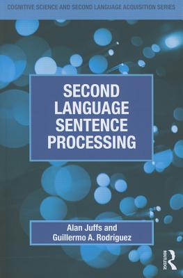 Second Language Sentence Processing - Juffs, Alan, Dr., and Rodr�guez, Guillermo A