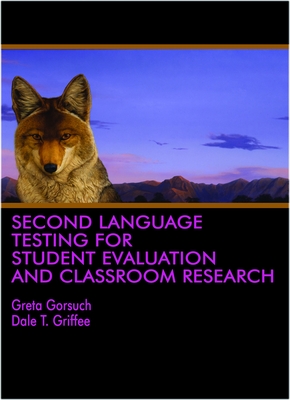 Second Language Testing for Student Evaluation and Classroom Research - Gorsuch, Greta, and Griffee, Dale T