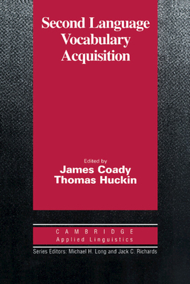 Second Language Vocabulary Acquisition: A Rationale for Pedagogy - Coady, James (Editor), and Huckin, Thomas (Editor)