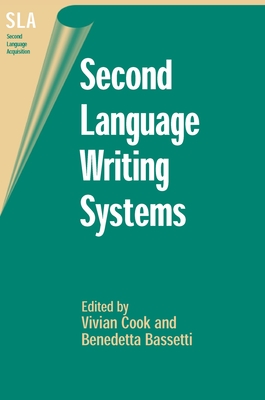 Second Language Writing Systems - Cook, Vivian (Editor), and Bassetti, Benedetta (Editor)