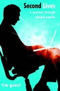 Second Lives: A Journey Through Virtual Worlds