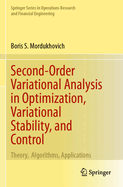 Second-Order Variational Analysis in Optimization, Variational Stability, and Control: Theory, Algorithms, Applications