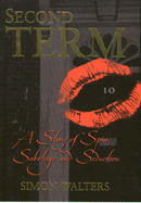 Second Term: A Story of Spin, Sabotage, and Seduction