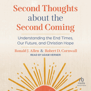 Second Thoughts about the Second Coming: Understanding the End Times, Our Future, and Christian Hope