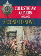 Second to None: The History of the Coldstream Guards 1650 - 2000