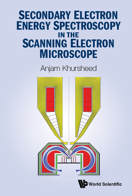 Secondary Electron Energy Spectroscopy In The Scanning Electron Microscope - Khursheed, Anjam