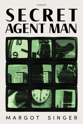 Secret Agent Man: Essays - Singer, Margot
