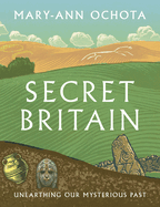 Secret Britain: Unearthing Our Mysterious Past