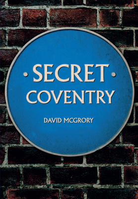 Secret Coventry - McGrory, David