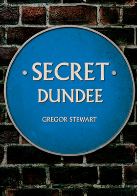 Secret Dundee - Stewart, Gregor