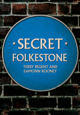 Secret Folkestone - Begent, Terry, and Rooney, Eamonn