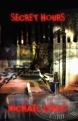 Secret Hours - Cisco, Michael, and Price, Robert M, Reverend, PhD (Introduction by)