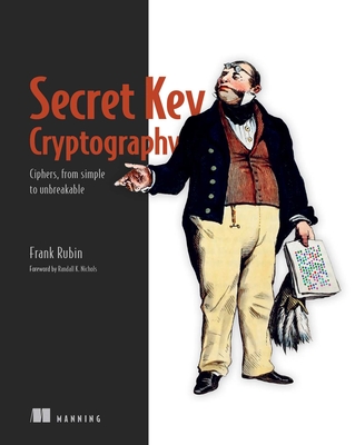 Secret Key Cryptography: Ciphers, from Simple to Unbreakable - Rubin, Frank
