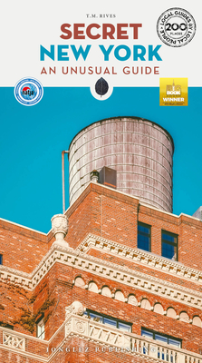 Secret New York: An Unusual Guide - Rives, T M