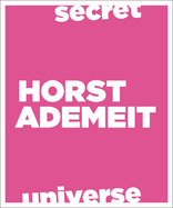 Secret Universe. Horst Ademeit / Dichter/Kittelmann