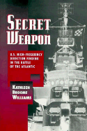 Secret Weapon: U.S. High-Frequency Direction Finding in the Battle of the Atlantic