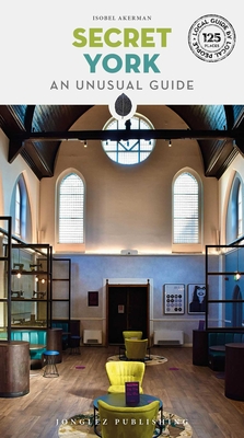 Secret York: An Unusual Guide - Akerman, Isobel