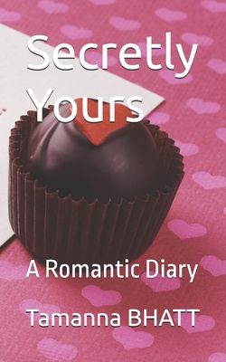 Secretly Yours: A Romantic Diary - Bhatt, Rajesh, and Bhatt, Tamanna