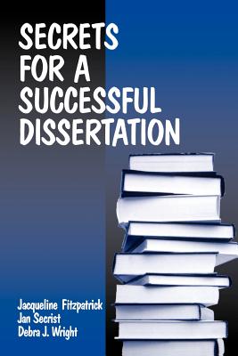 Secrets for a Successful Dissertation - Fitzpatrick, Jacqueline, Dr., and Secrist, Jan, Dr., Ed.D., and Wright, Debra
