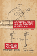 Secrets from an Inventor's Notebook: Advice on Inventing Success