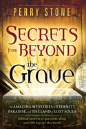 Secrets from Beyond the Grave: The Amazing Mysteries of Eternity, Paradise, and the Land of Lost Souls