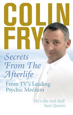 Secrets from the Afterlife - Fry, Colin