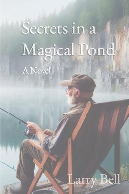 Secrets in a Magical Pond - Bell, Larry