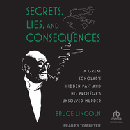 Secrets, Lies, and Consequences: A Great Scholar's Hidden Past and His Prot�g�'s Unsolved Murder