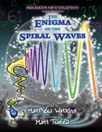 Secrets of Creation: The Enigma of the Spiral Waves