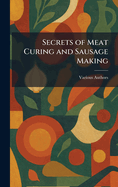 Secrets of Meat Curing and Sausage Making