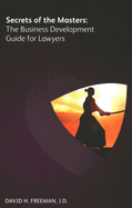 Secrets of the Masters: The Business Development Guide for Lawyers