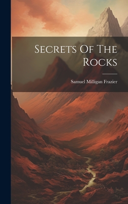 Secrets Of The Rocks - Frazier, Samuel Milligan