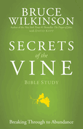Secrets of the Vine Bible Study: Breaking Through to Abundance
