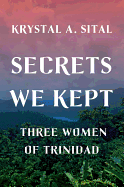 Secrets We Kept: Three Women of Trinidad