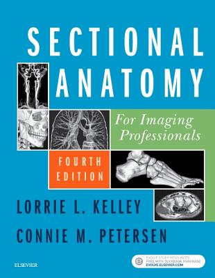 Sectional Anatomy for Imaging Professionals - Kelley, Lorrie L, MS, Rt(r), and Petersen, Connie, MS, Rt(r)