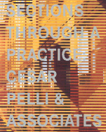 Sections Through a Practice: Cesar Pelli & Associates - Barreneche, Raul (Editor), and Suzuki, Hiroyuki (Text by), and Giovannini, Joseph (Abridged by)
