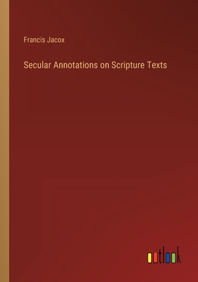 Secular Annotations on Scripture Texts - Jacox, Francis